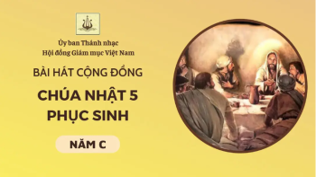 Bài hát cộng đồng Chúa nhật 5 Phục sinh năm C