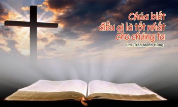 Chúa biết điều gì là tốt nhất cho chúng ta