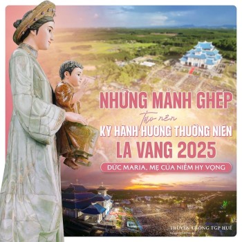 Những Mảnh Ghép tạo nên kỳ Hành Hương Thường Niên La Vang 2025