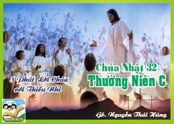 CN 32 TN C – 5 phút Lời Chúa với Thiếu Nhi