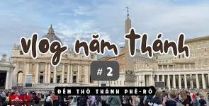 Vlog Năm Thánh #2: Đền thờ thánh Phêrô