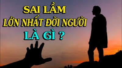 Sai lầm lớn nhất của đời người