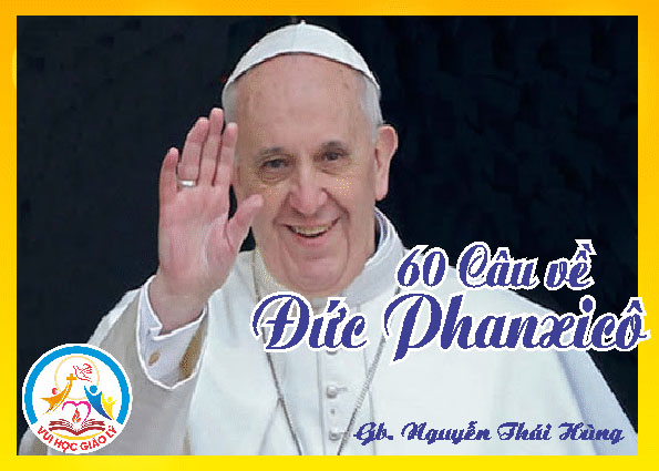 60 câu về Ðức Giáo Hoàng Phanxicô