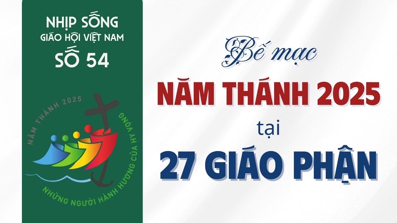 Nhịp Sống Giáo Hội Việt Nam Số 54: Bế Mạc Năm Thánh