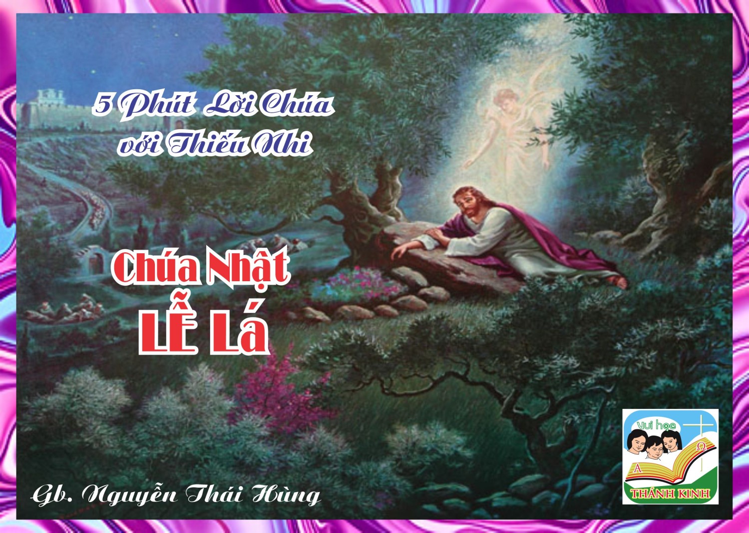 CN LỄ LÁ MCA - 5 phút Lời Chúa với Thiếu Nhi