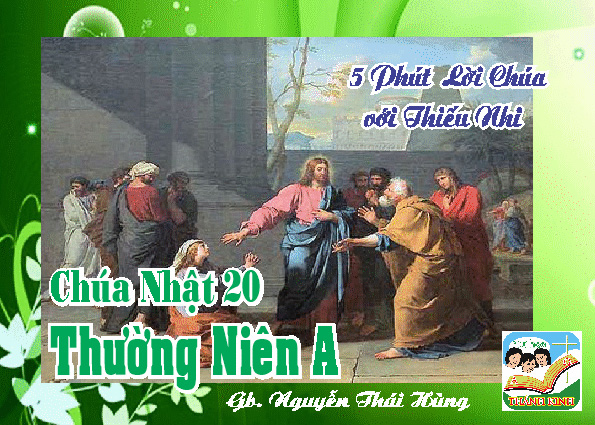 CN 20 TN A- 5 phút Lời Chúa với Thiếu Nhi