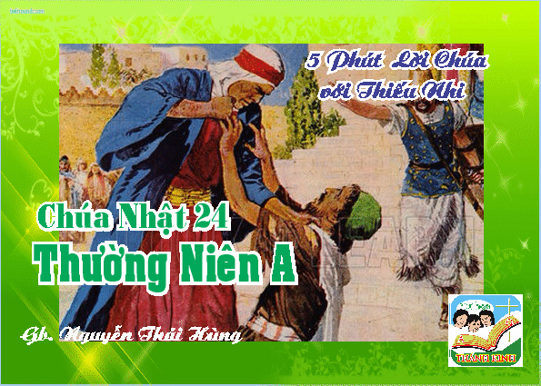 CN 24 THƯỜNG NIÊN A- 5 phút Lời Chúa với Thiếu Nhi